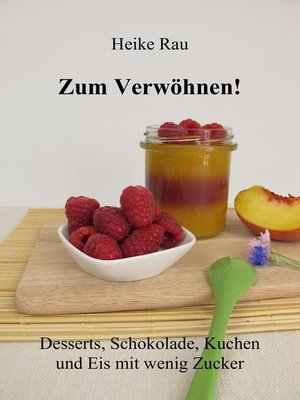 cover image of Zum Verwöhnen! Desserts, Schokolade, Kuchen und Eis mit wenig Zucker